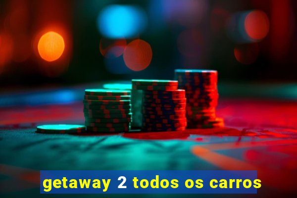 getaway 2 todos os carros